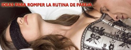 Ideas para romper la rutina de pareja