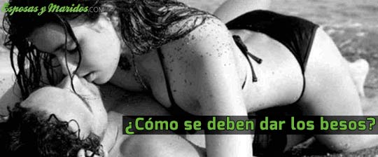 ¿Cómo deben ser los besos?